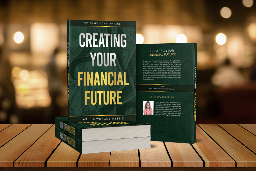 Creating your Financial Future: The Smart Money Manager